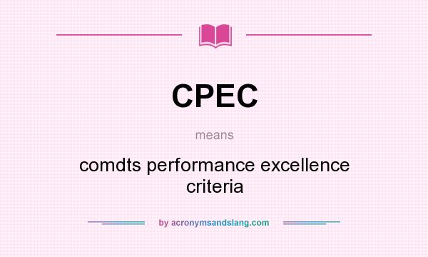 What does CPEC mean? It stands for comdts performance excellence criteria