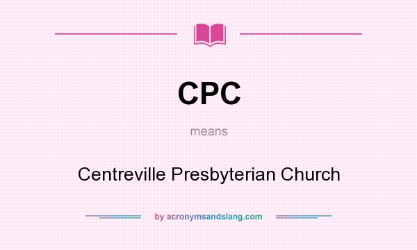 What does CPC mean? It stands for Centreville Presbyterian Church