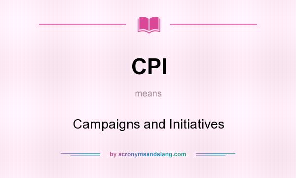 What does CPI mean? It stands for Campaigns and Initiatives