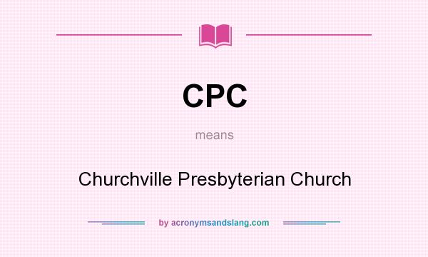 What does CPC mean? It stands for Churchville Presbyterian Church