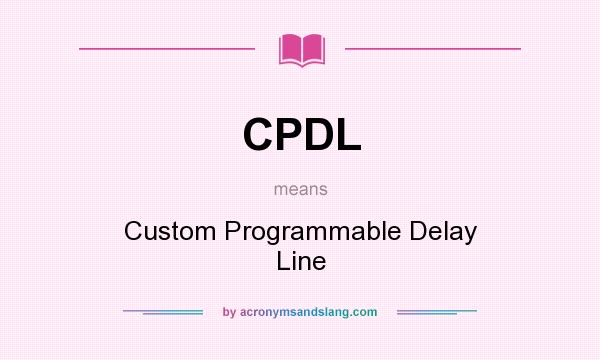 What does CPDL mean? It stands for Custom Programmable Delay Line