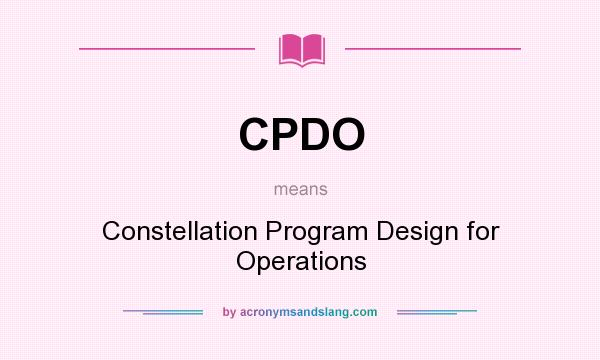 What does CPDO mean? It stands for Constellation Program Design for Operations