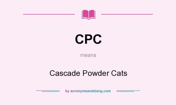 What does CPC mean? It stands for Cascade Powder Cats