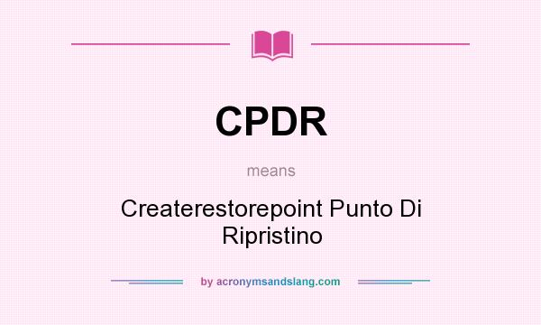 What does CPDR mean? It stands for Createrestorepoint Punto Di Ripristino