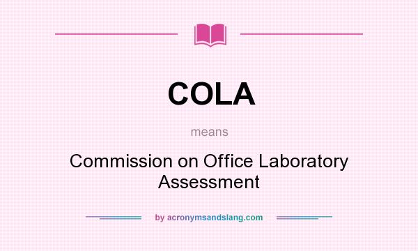 What does COLA mean? It stands for Commission on Office Laboratory Assessment