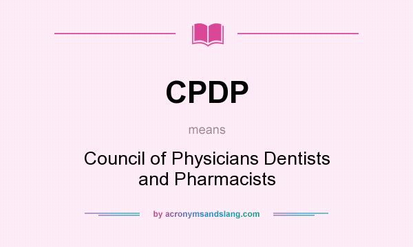 What does CPDP mean? It stands for Council of Physicians Dentists and Pharmacists