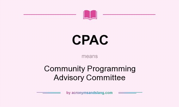 What does CPAC mean? It stands for Community Programming Advisory Committee