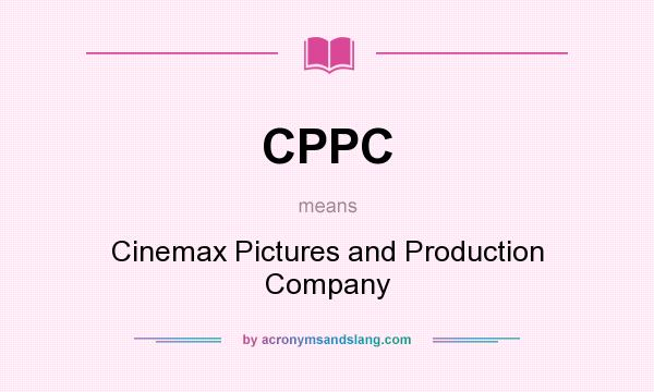 What does CPPC mean? It stands for Cinemax Pictures and Production Company