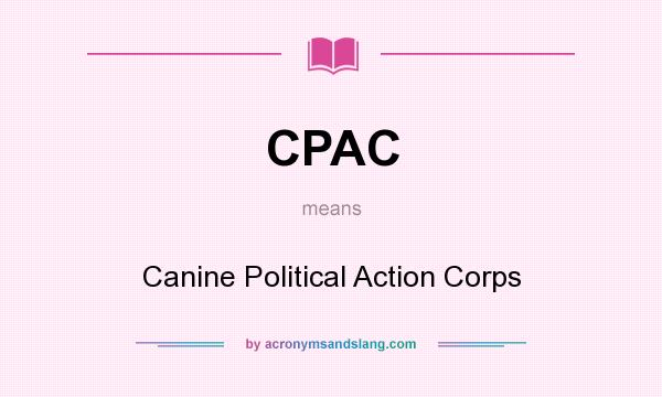 What does CPAC mean? It stands for Canine Political Action Corps