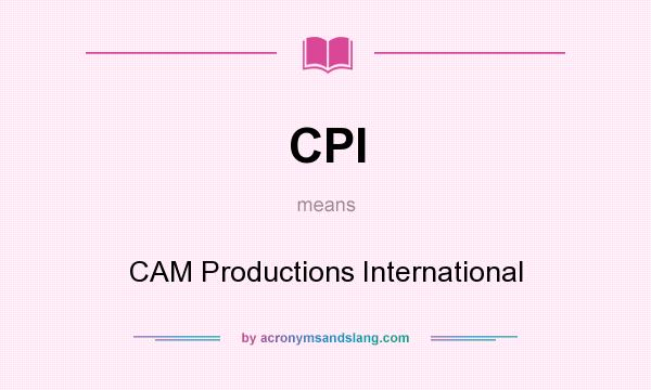 What does CPI mean? It stands for CAM Productions International