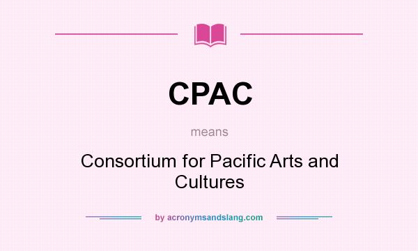 What does CPAC mean? It stands for Consortium for Pacific Arts and Cultures