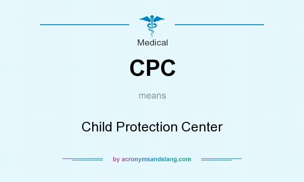 What does CPC mean? It stands for Child Protection Center