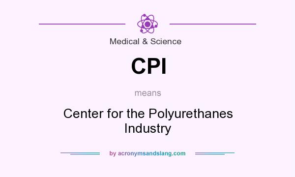 What does CPI mean? It stands for Center for the Polyurethanes Industry