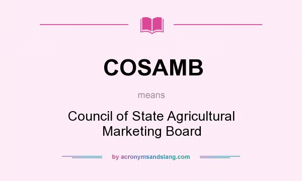 What does COSAMB mean? It stands for Council of State Agricultural Marketing Board