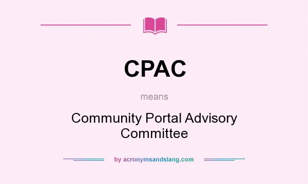 What does CPAC mean? It stands for Community Portal Advisory Committee