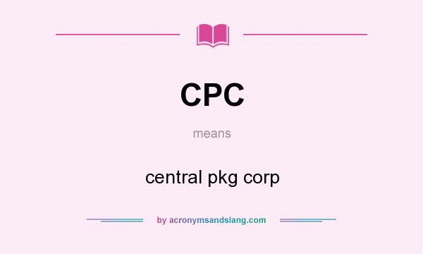 What does CPC mean? It stands for central pkg corp