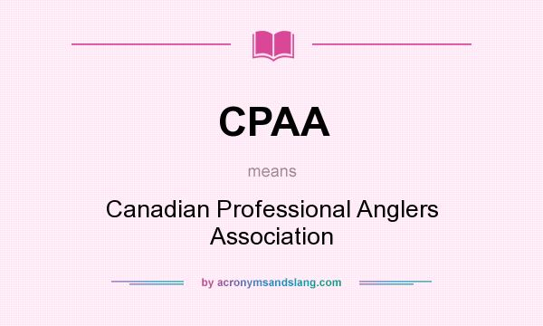 What does CPAA mean? It stands for Canadian Professional Anglers Association