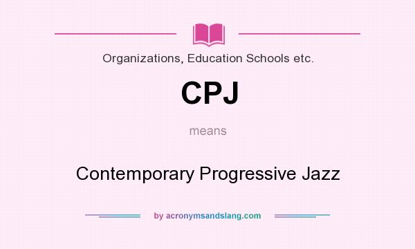 What does CPJ mean? It stands for Contemporary Progressive Jazz