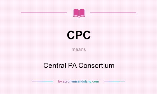 What does CPC mean? It stands for Central PA Consortium