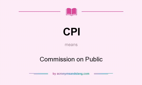 What does CPI mean? It stands for Commission on Public