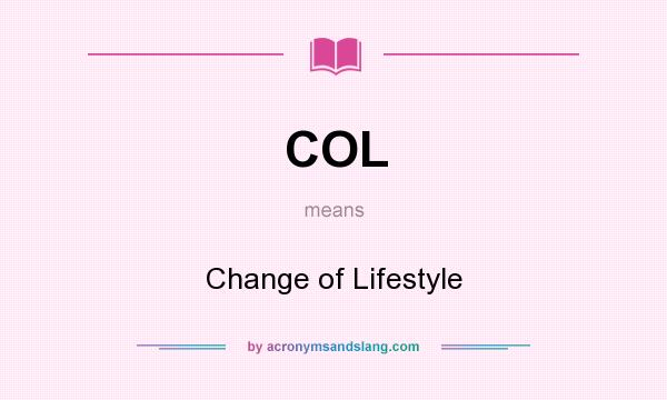 What does COL mean? It stands for Change of Lifestyle