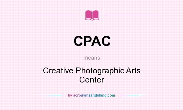 What does CPAC mean? It stands for Creative Photographic Arts Center