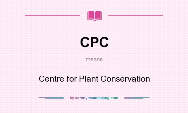 What does CPC mean? It stands for Centre for Plant Conservation