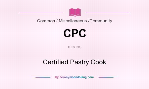What does CPC mean? It stands for Certified Pastry Cook