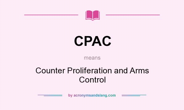 What does CPAC mean? It stands for Counter Proliferation and Arms Control