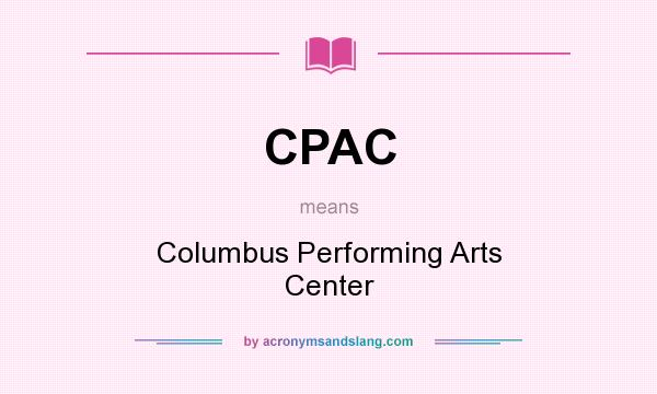 What does CPAC mean? It stands for Columbus Performing Arts Center