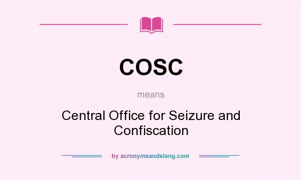 What does COSC mean? It stands for Central Office for Seizure and Confiscation