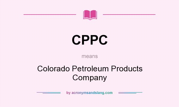 What does CPPC mean? It stands for Colorado Petroleum Products Company