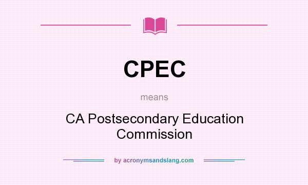 What does CPEC mean? It stands for CA Postsecondary Education Commission