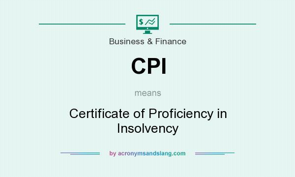 What does CPI mean? It stands for Certificate of Proficiency in Insolvency
