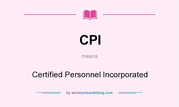 What does CPI mean? It stands for Certified Personnel Incorporated