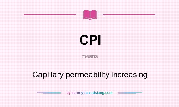 What does CPI mean? It stands for Capillary permeability increasing