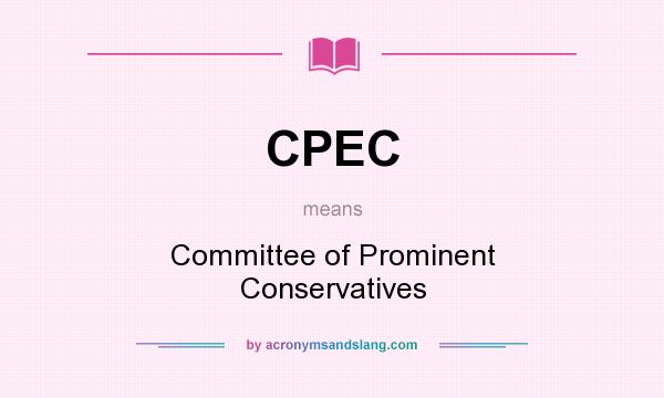 What does CPEC mean? It stands for Committee of Prominent Conservatives
