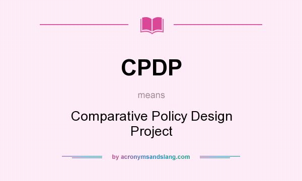 What does CPDP mean? It stands for Comparative Policy Design Project