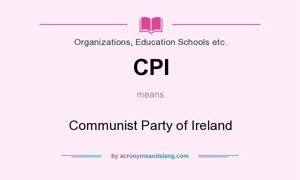 What does CPI mean? It stands for Communist Party of Ireland
