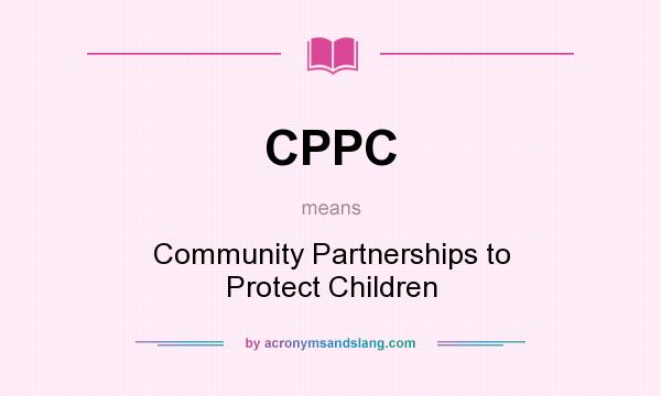 What does CPPC mean? It stands for Community Partnerships to Protect Children