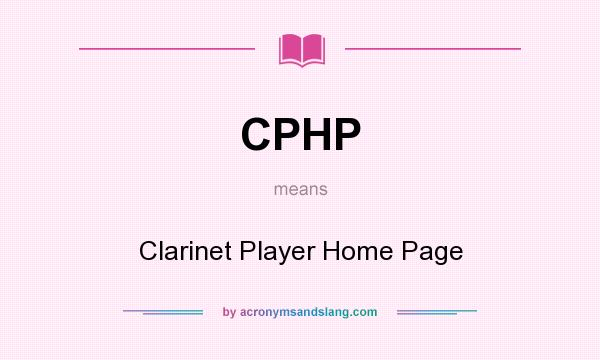 What does CPHP mean? It stands for Clarinet Player Home Page