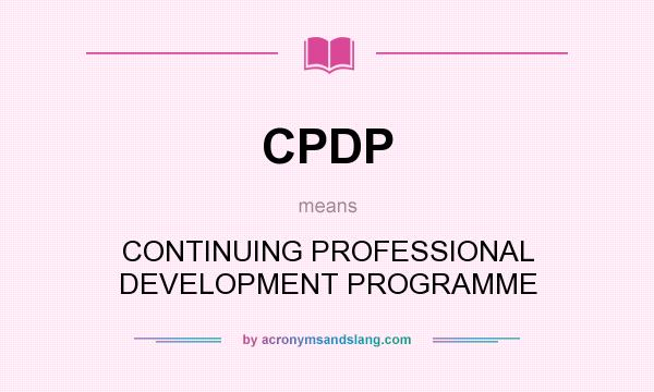 What does CPDP mean? It stands for CONTINUING PROFESSIONAL DEVELOPMENT PROGRAMME