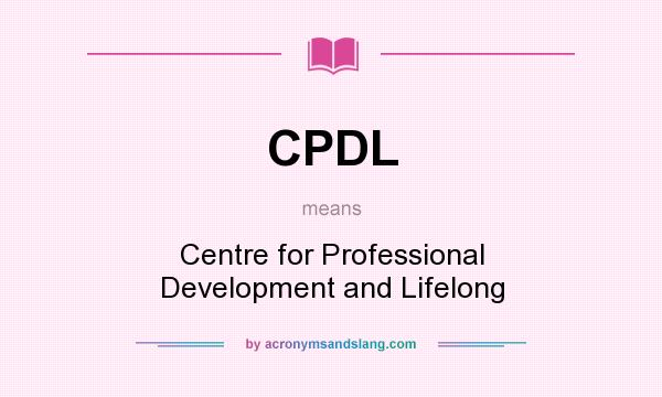 What does CPDL mean? It stands for Centre for Professional Development and Lifelong