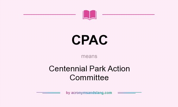 What does CPAC mean? It stands for Centennial Park Action Committee