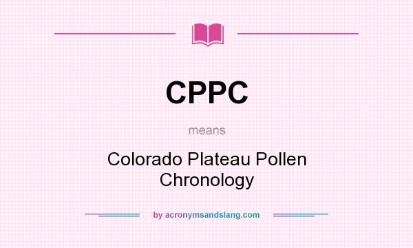 What does CPPC mean? It stands for Colorado Plateau Pollen Chronology