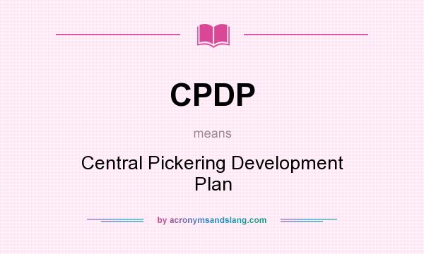 What does CPDP mean? It stands for Central Pickering Development Plan