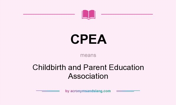 What does CPEA mean? It stands for Childbirth and Parent Education Association