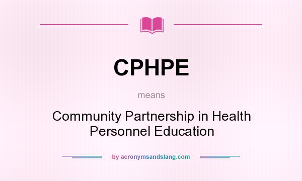 What does CPHPE mean? It stands for Community Partnership in Health Personnel Education