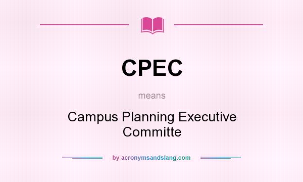 What does CPEC mean? It stands for Campus Planning Executive Committe