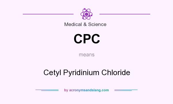 What does CPC mean? It stands for Cetyl Pyridinium Chloride